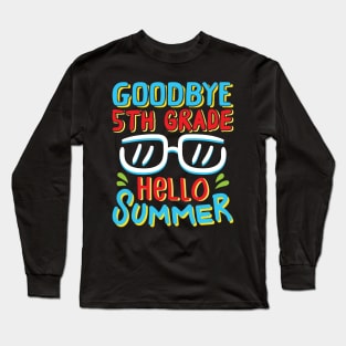 Goodbye 5th Grade Hello Summer Shirt Last Day Of School Kids Long Sleeve T-Shirt